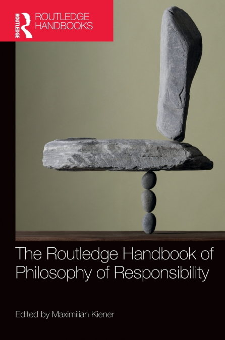 The Routledge Handbook of Philosophy of Responsibility