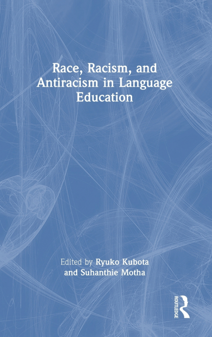 Race, Racism, and Antiracism in Language Education