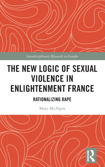 The New Logic of Sexual Violence in Enlightenment France