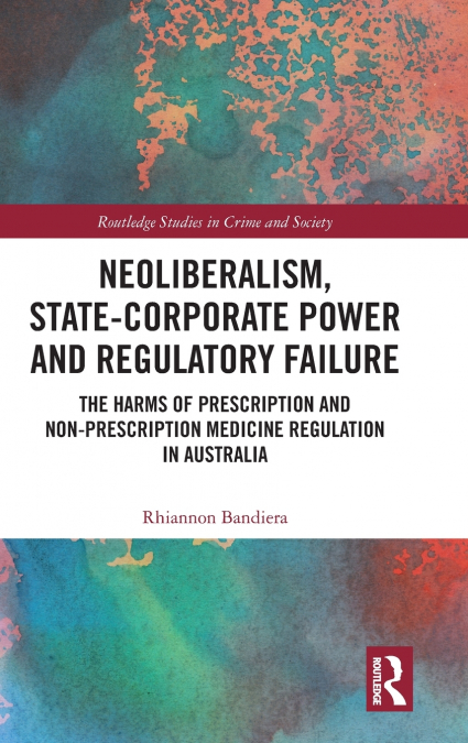 Neoliberalism, State-Corporate Power and Regulatory Failure
