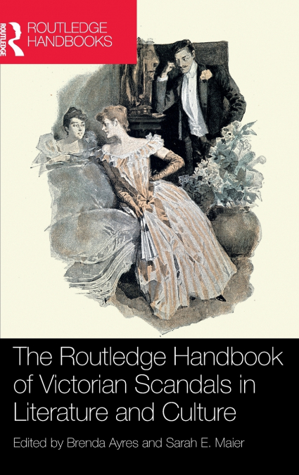 The Routledge Handbook of Victorian Scandals in Literature and Culture