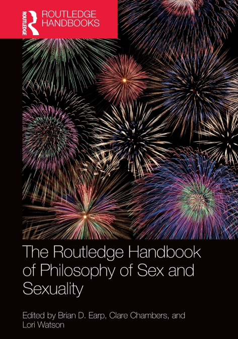 The Routledge Handbook of Philosophy of Sex and Sexuality
