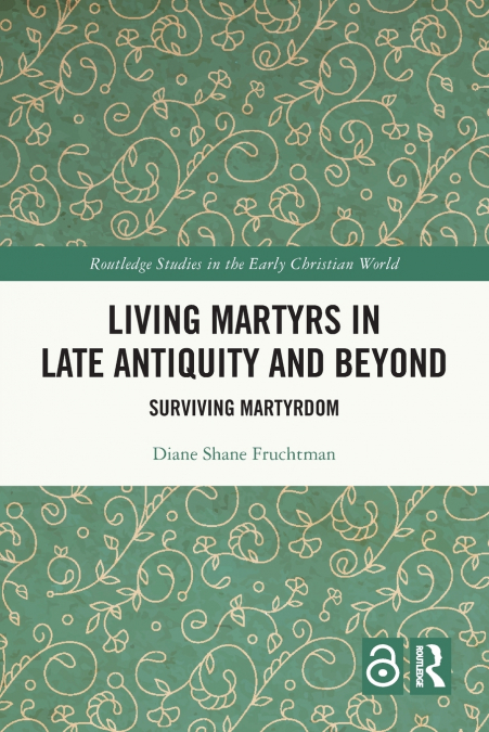 Living Martyrs in Late Antiquity and Beyond