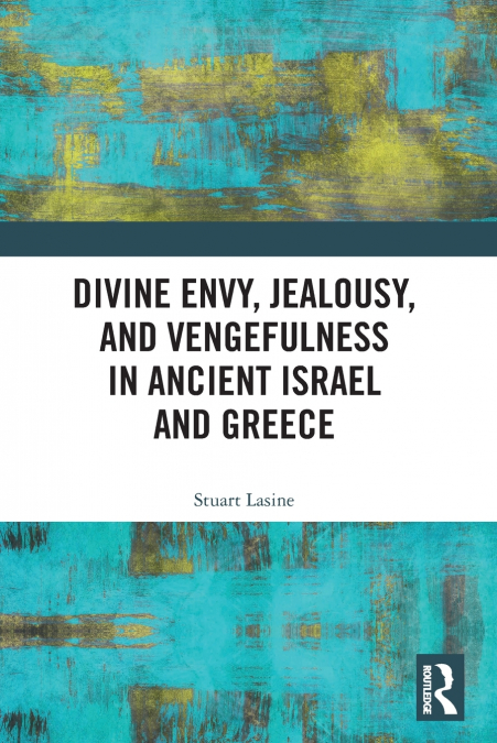 Divine Envy, Jealousy, and Vengefulness in Ancient Israel and Greece