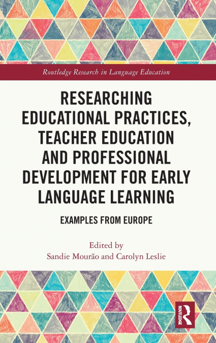 Researching Educational Practices, Teacher Education and Professional Development for Early Language Learning