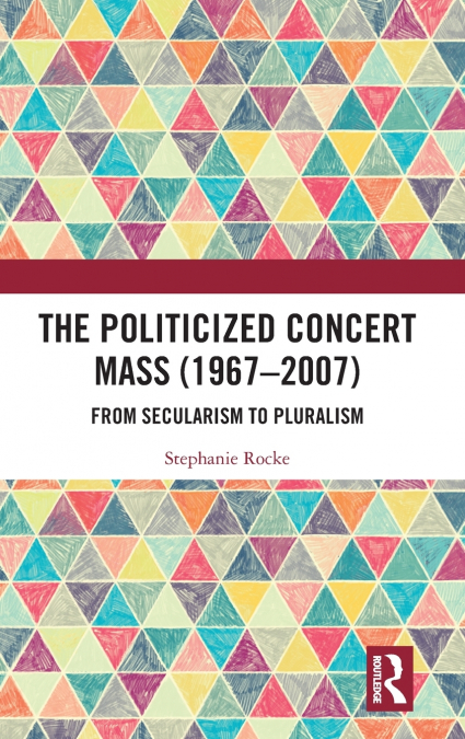 The Politicized Concert Mass (1967-2007)