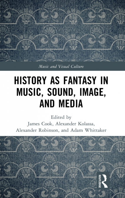 History as Fantasy in Music, Sound, Image, and Media