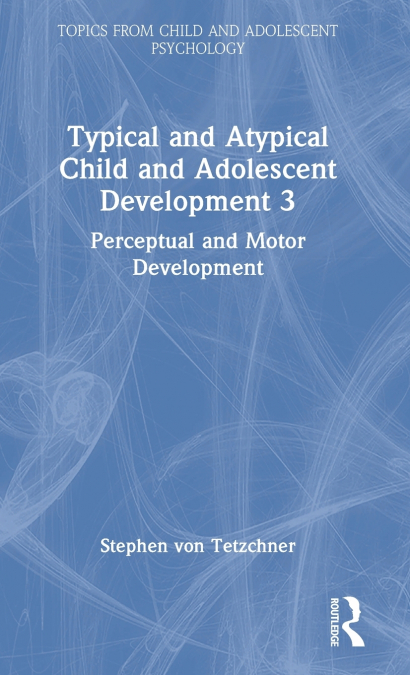 Typical and Atypical Child Development 3 Perceptual and Motor Development