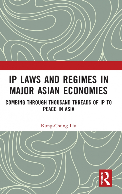 IP Laws and Regimes in Major Asian Economies