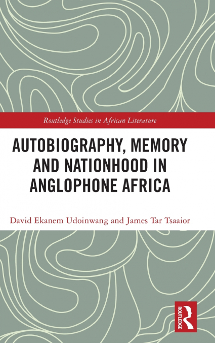 Autobiography, Memory and Nationhood in Anglophone Africa