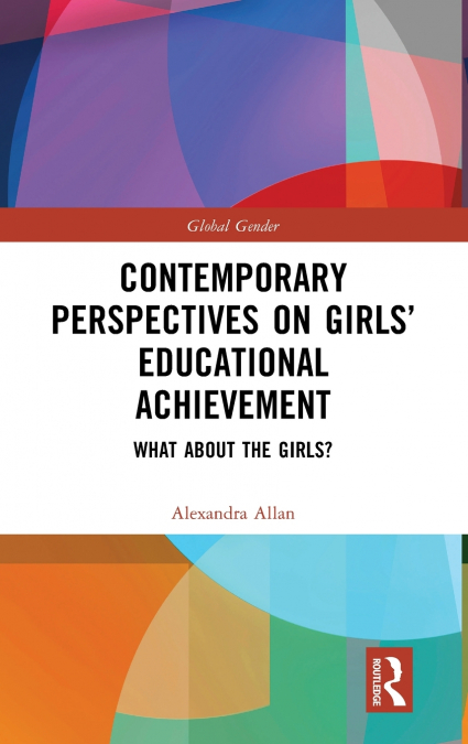 Contemporary Perspectives on Girls’ Educational Achievement