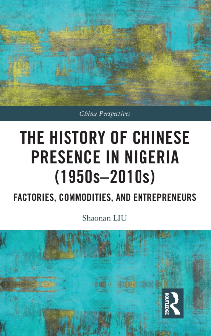 The History of Chinese Presence in Nigeria (1950s-2010s)
