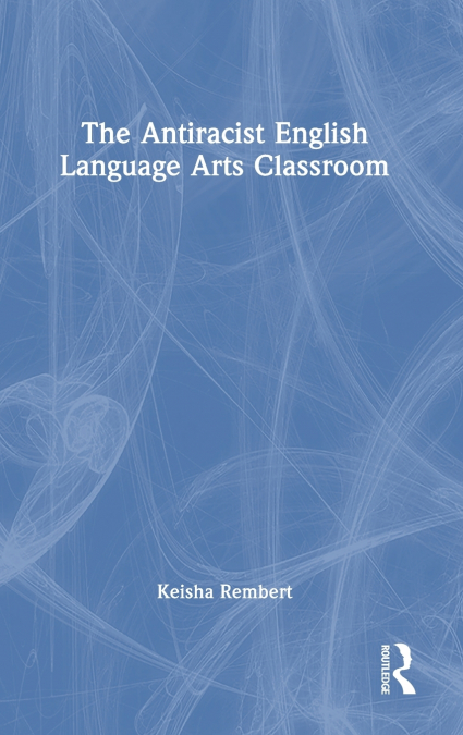 The Antiracist English Language Arts Classroom