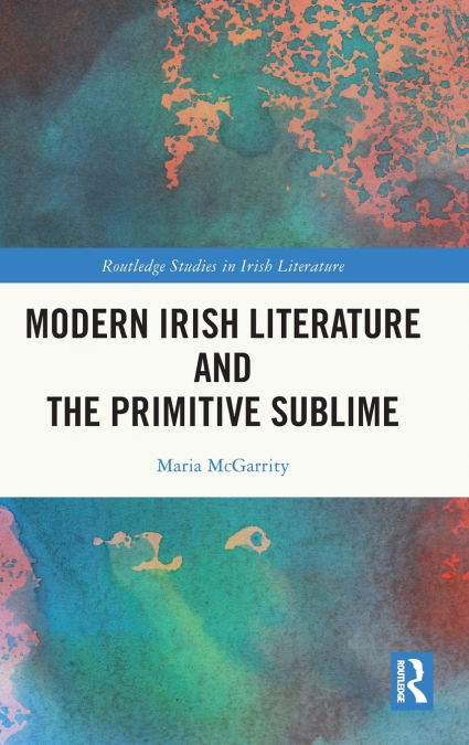 Modern Irish Literature and the Primitive Sublime