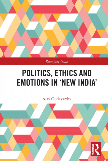 Politics, Ethics and Emotions in ’New India’