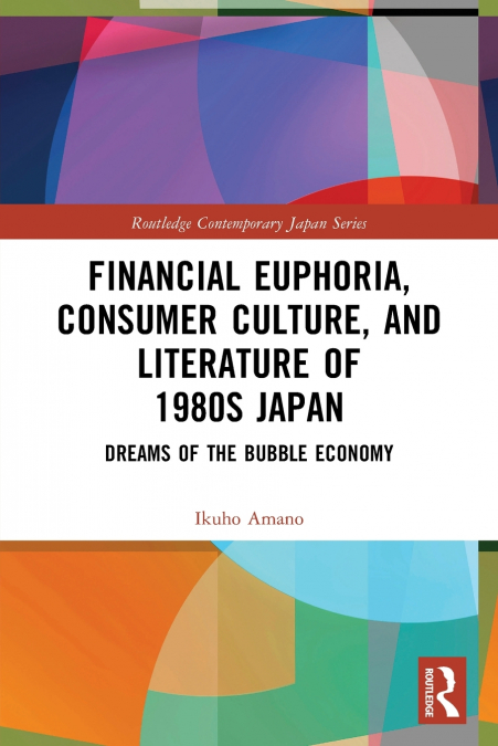 Financial Euphoria, Consumer Culture, and Literature of 1980s Japan