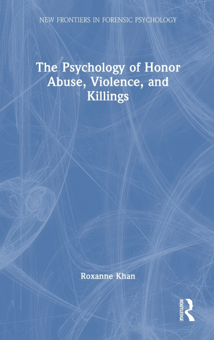 The Psychology of Honor Abuse, Violence, and Killings