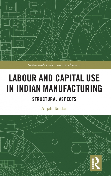 Labour and Capital Use in Indian Manufacturing
