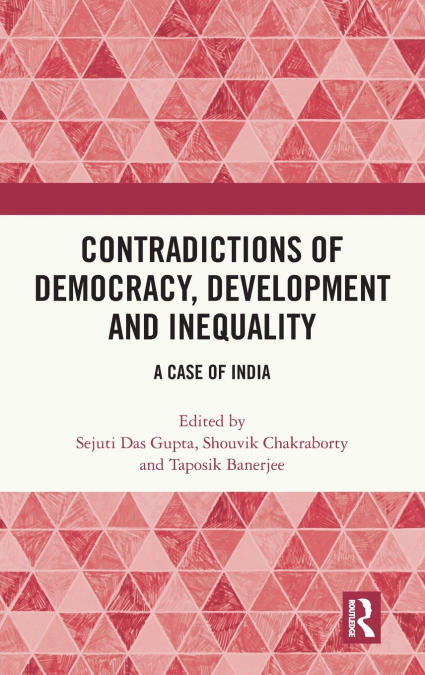 Contradictions of Democracy, Development and Inequality