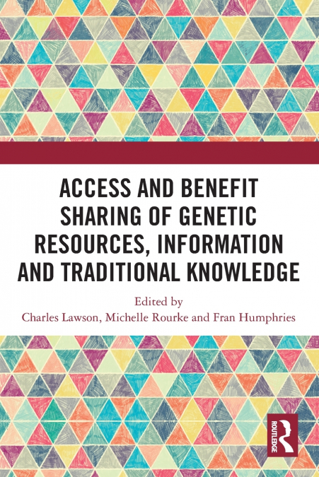 Access and Benefit Sharing of Genetic Resources, Information and Traditional Knowledge