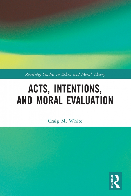 Acts, Intentions, and Moral Evaluation