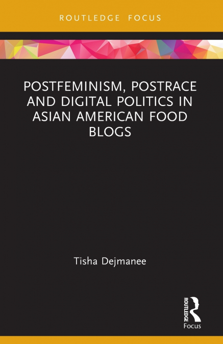 Postfeminism, Postrace and Digital Politics in Asian American Food Blogs