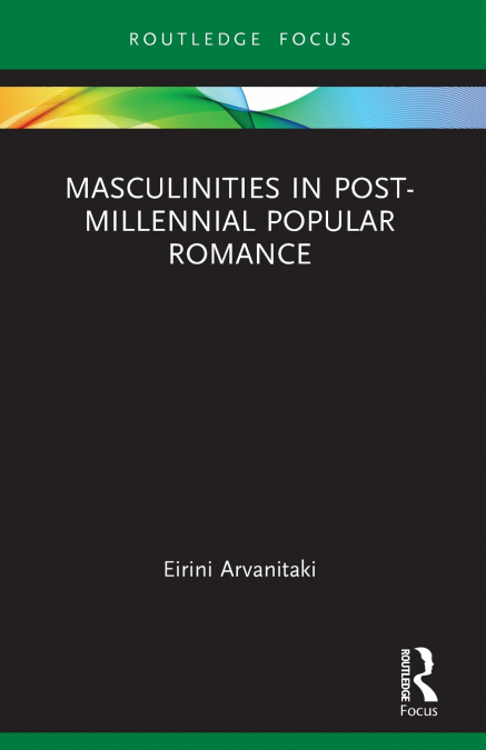 Masculinities in Post-Millennial Popular Romance