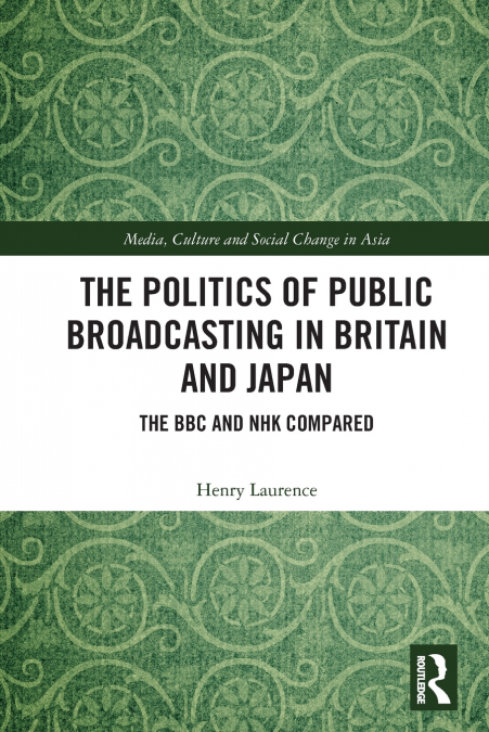 The Politics of Public Broadcasting in Britain and Japan