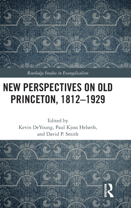 New Perspectives on Old Princeton, 1812-1929