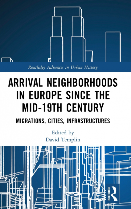 Arrival Neighborhoods in Europe since the mid-19th Century