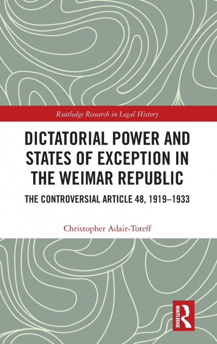 Dictatorial Power and States of Exception in the Weimar Republic