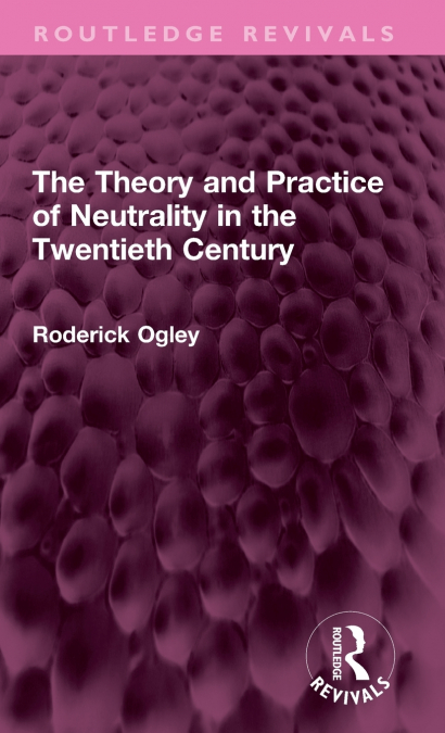 The Theory and Practice of Neutrality in the Twentieth Century
