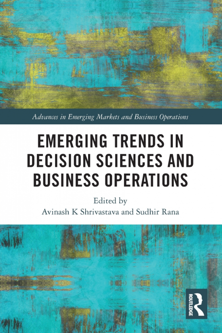 Emerging Trends in Decision Sciences and Business Operations