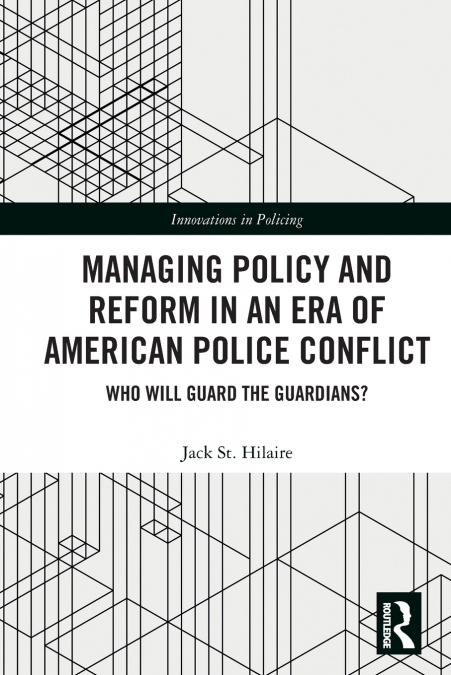 Managing Policy and Reform in an Era of American Police Conflict