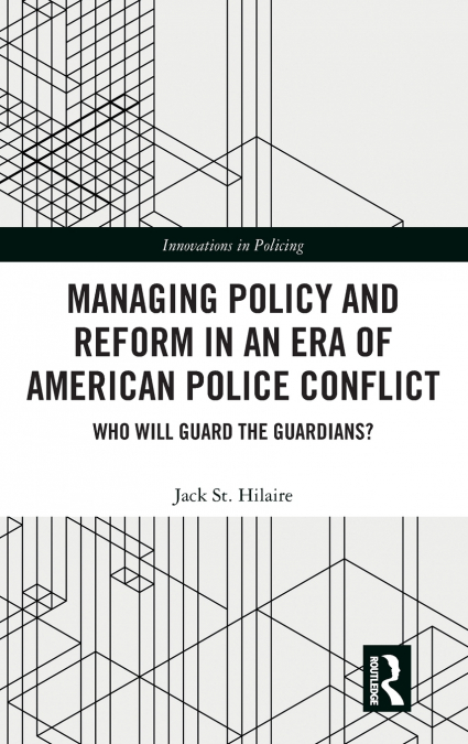 Managing Policy and Reform in an Era of American Police Conflict