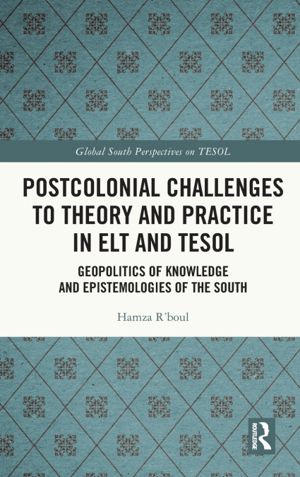 Postcolonial Challenges to Theory and Practice in ELT and TESOL