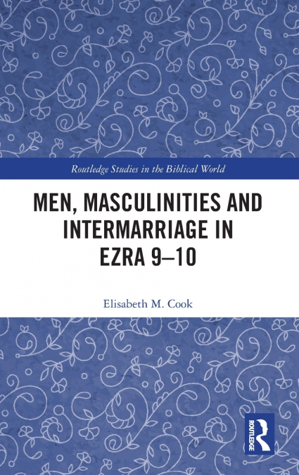Men, Masculinities and Intermarriage in Ezra 9-10