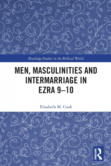 Men, Masculinities and Intermarriage in Ezra 9-10