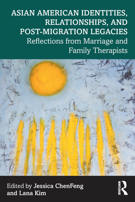 Asian American Identities, Relationships, and Post-Migration Legacies
