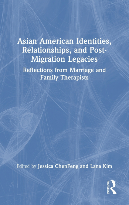 Asian American Identities, Relationships, and Post-Migration Legacies