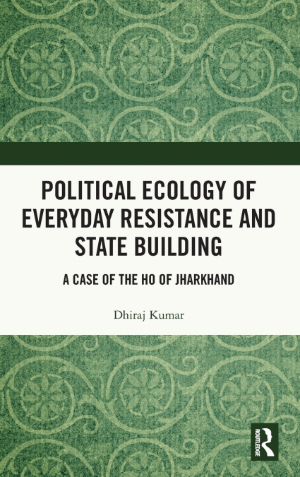 Political Ecology of Everyday Resistance and State Building