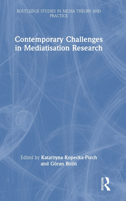 Contemporary Challenges in Mediatisation Research