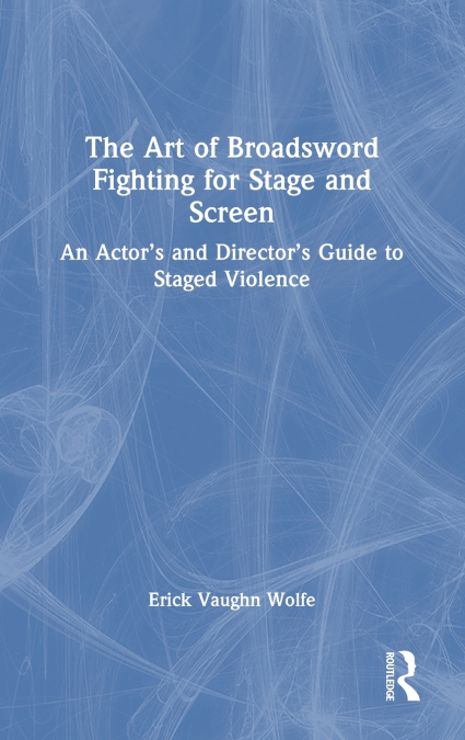 The Art of Broadsword Fighting for Stage and Screen