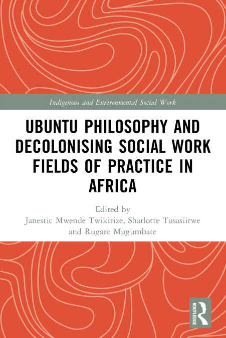 Ubuntu Philosophy and Decolonising Social Work Fields of Practice in Africa