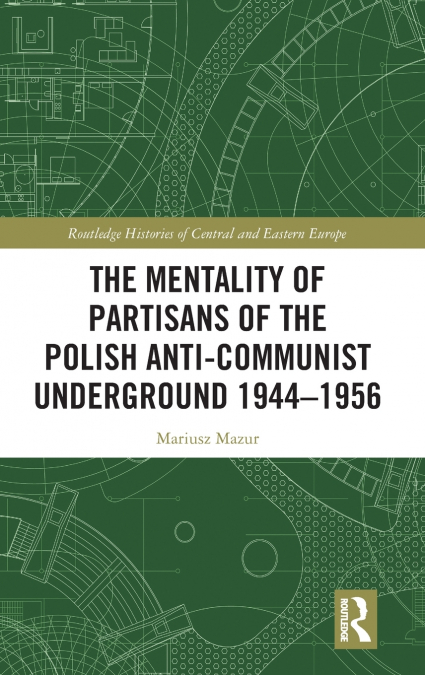 The Mentality of Partisans of the Polish Anti-Communist Underground 1944-1956