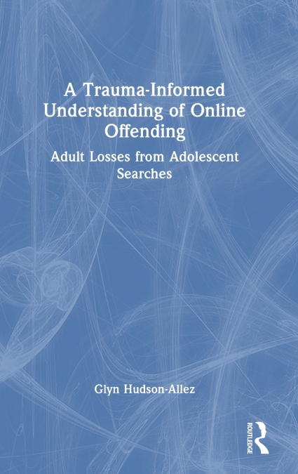 A Trauma-Informed Understanding of Online Offending