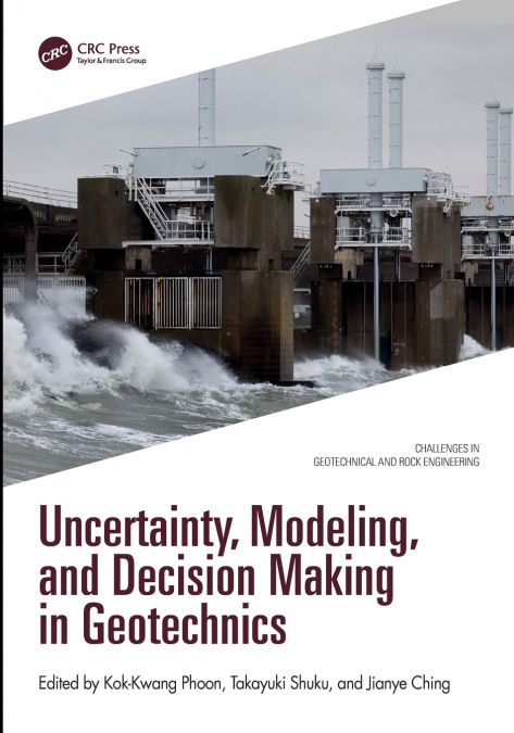 Uncertainty, Modeling, and Decision Making in Geotechnics