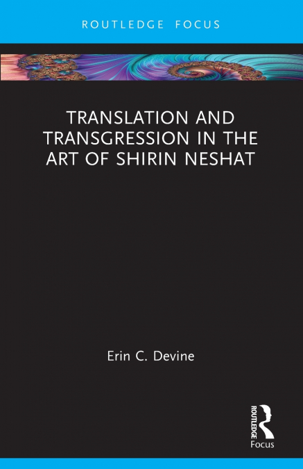 Translation and Transgression in the Art of Shirin Neshat