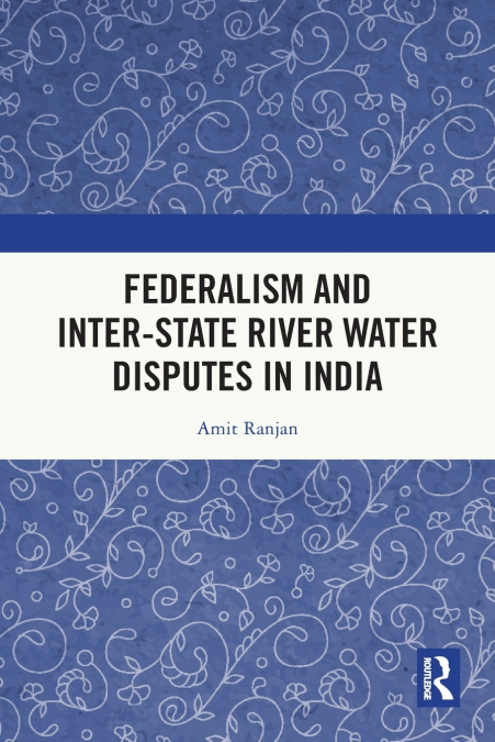 Federalism and Inter-State River Water Disputes in India