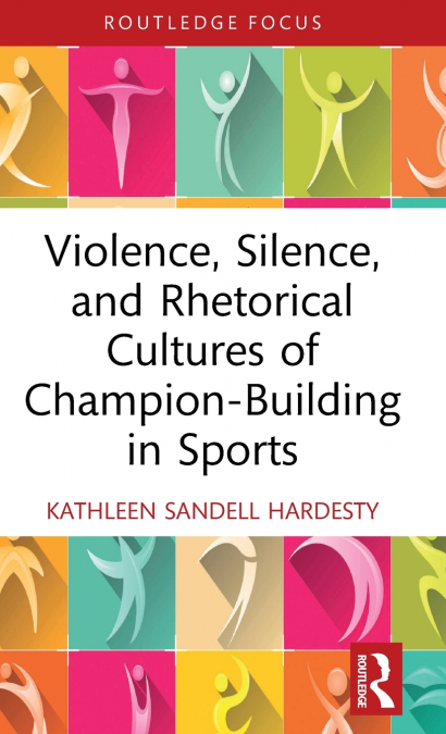 Violence, Silence, and Rhetorical Cultures of Champion-Building in Sports